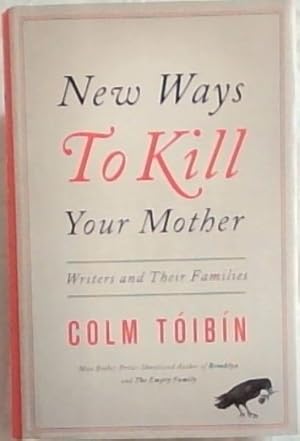 Bild des Verkufers fr New Ways to Kill Your Mother: Writers and Their Families zum Verkauf von Chapter 1