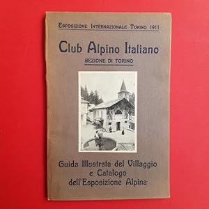 Club Alpino Italiano Guida illustrata del villaggio e catalogo dell'esposizione alpina. Esposizio...