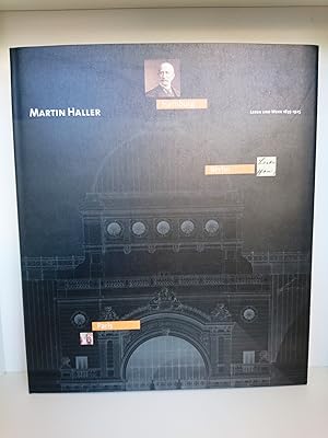 Martin Haller Leben und Werk 1835 - 1925, [Katalogbuch zur Ausstellung Baulust und Bürgerstolz . ...