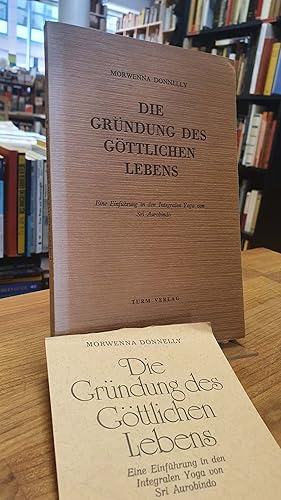 Seller image for Die Grndung des gttlichen Lebens - Eine Einfhrung in die Integralen Yoga von Sri Aurobindo, for sale by Antiquariat Orban & Streu GbR