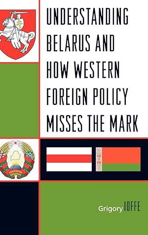 Bild des Verkufers fr Understanding Belarus and How Western Foreign Policy Misses the Mark zum Verkauf von moluna