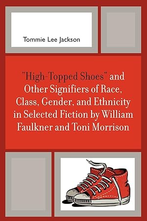 Image du vendeur pour High-Topped Shoes and Other Signifiers of Race, Class, Gender and Ethnicity in Selected Fiction by William Faulkner and Toni Morrison mis en vente par moluna