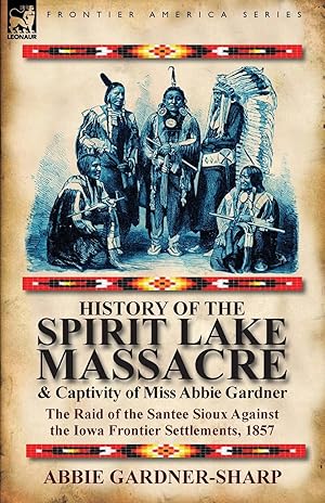 Seller image for History of the Spirit Lake Massacre and Captivity of Miss Abbie Gardner for sale by moluna