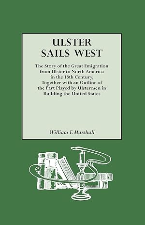 Imagen del vendedor de Ulster Sails West. the Story of the Great Emigration from Ulster to North America in the 18th Century, Together with an Outline of the Part Played by a la venta por moluna