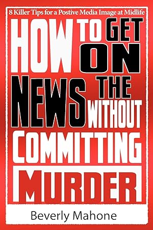Immagine del venditore per How to Get on the News without Committing Murder venduto da moluna
