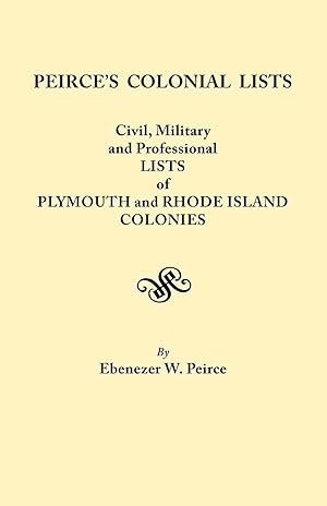 Seller image for Peirce s Colonial Lists. Civil, Military and Professional Lists of Plymouth and Rhode Island Colonies. 1621-1700 for sale by moluna