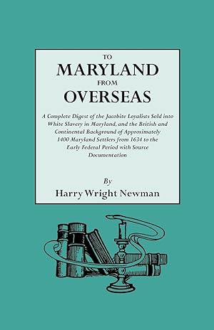 Seller image for To Maryland from Overseas. a Complete Digest of the Jacobite Loyalists Sold Into White Slavery in Maryland, and the British and Contintental Backgroun for sale by moluna