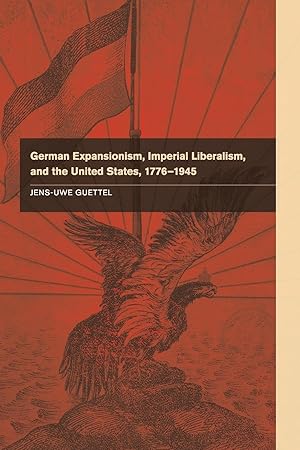 Seller image for German Expansionism, Imperial Liberalism and the United States, 1776-1945 for sale by moluna