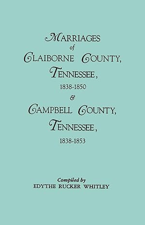 Bild des Verkufers fr Marriages of Claiborne County, Tennessee, 1838-1850, and Marriages of Campbell County, Tennessee, 1838-1853 zum Verkauf von moluna