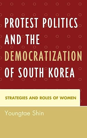 Image du vendeur pour Protest Politics and the Democratization of South Korea mis en vente par moluna