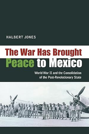 Image du vendeur pour The War Has Brought Peace to Mexico: World War II and the Consolidation of the Post-Revolutionary State mis en vente par moluna