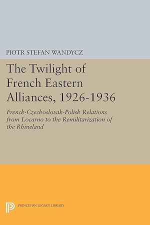 Immagine del venditore per The Twilight of French Eastern Alliances, 1926-1936 venduto da moluna