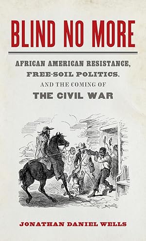 Image du vendeur pour Blind No More: African American Resistance, Free-Soil Politics, and the Coming of the Civil War mis en vente par moluna