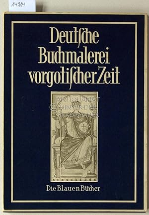 Deutsche Buchmalerei vorgotischer Zeit. [= Die Blauen Bücher]