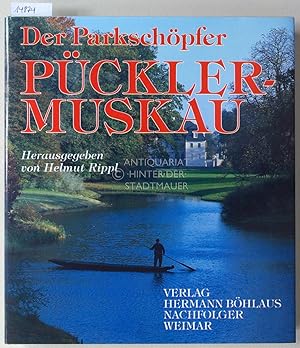 Der Parkschöpfer Pückler-Muskau. Das gartenkünstlerische Erbe des Fürsten Hermann Ludwig Heinrich...