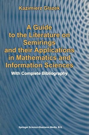 Seller image for A Guide to the Literature on Semirings and their Applications in Mathematics and Information Sciences for sale by moluna