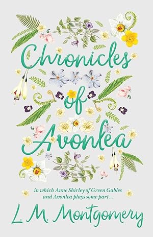 Bild des Verkufers fr Chronicles of Avonlea, in Which Anne Shirley of Green Gables and Avonlea Plays Some Part . zum Verkauf von moluna