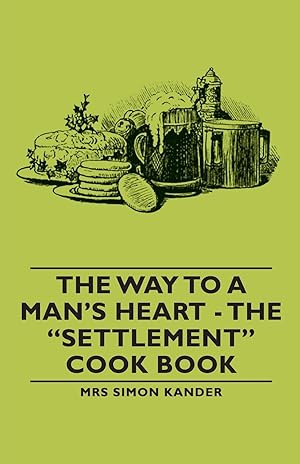 Seller image for The Way to a Man s Heart - The Settlement Cook Book for sale by moluna