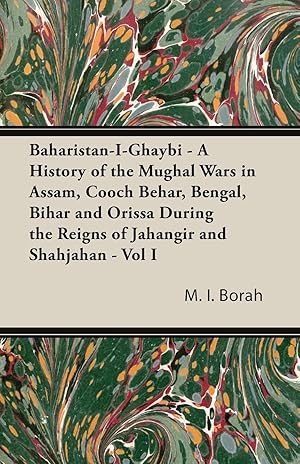 Seller image for Baharistan-I-Ghaybi - A History of the Mughal Wars in Assam, Cooch Behar, Bengal, Bihar and Orissa During the Reigns of Jahangir and Shahjahan - Vol I for sale by moluna