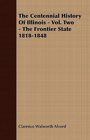 Seller image for The Centennial History of Illinois - Vol. Two - The Frontier State 1818-1848 for sale by moluna
