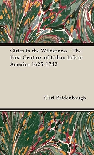 Bild des Verkufers fr Cities in the Wilderness - The First Century of Urban Life in America 1625-1742 zum Verkauf von moluna