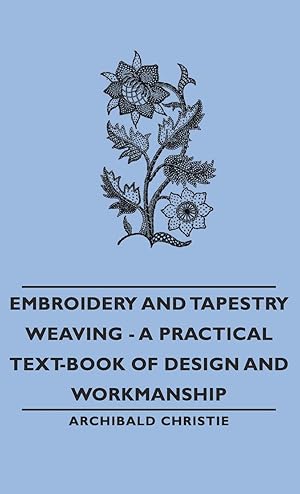 Imagen del vendedor de Embroidery and Tapestry Weaving - A Practical Text-Book of Design and Workmanship a la venta por moluna