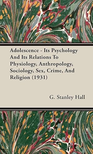 Seller image for Adolescence - Its Psychology and Its Relations to Physiology, Anthropology, Sociology, Sex, Crime, and Religion (1931) for sale by moluna