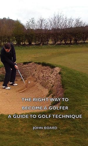 Seller image for The Right Way To Become A Golfer - A Guide To Golf Technique for sale by moluna