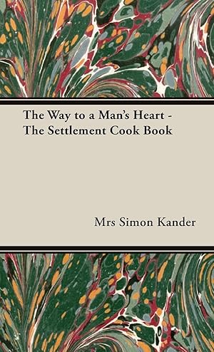 Seller image for The Way to a Man s Heart - The Settlement Cook Book for sale by moluna