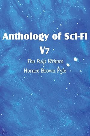 Seller image for Anthology of Sci-Fi V7, The Pulp Writers - Horace Brown Fyfe for sale by moluna
