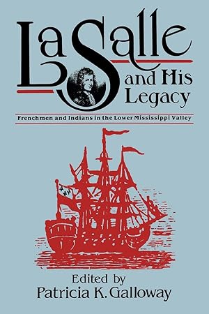 Imagen del vendedor de La Salle and His Legacy: Frenchmen and Indians in the Lower Mississippi Valley a la venta por moluna