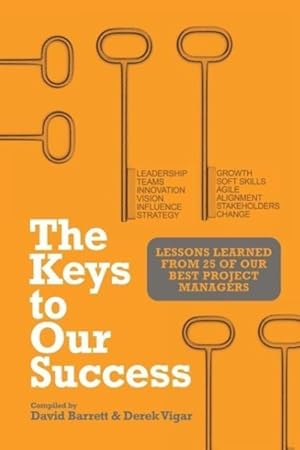 Immagine del venditore per The Keys to Our Success: Lessons Learned from 25 of Our Best Project Managers venduto da moluna