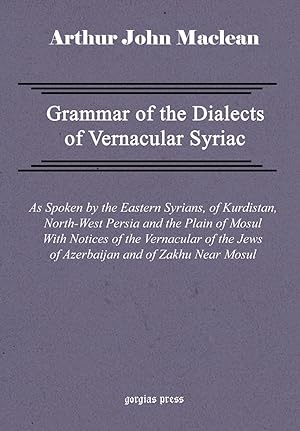 Seller image for Grammar of the Dialects of Vernacular Syriac with Notes of the Vernacular of the Jews of Azerbaijan and of Zakhu Near Mosul for sale by moluna