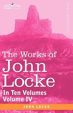 Bild des Verkufers fr The Works of John Locke, in ten volumes - Vol. IV zum Verkauf von moluna