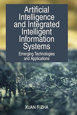 Immagine del venditore per Artificial Intelligence and Integrated Intelligent Information Systems: Emerging Technologies and Applications venduto da moluna