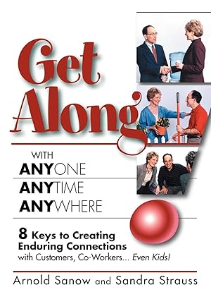 Seller image for Get Along with Anyone Anytime Anywhere!: 8 Keys to Creating Enduring Connections with Customers, Co-Workers, Even Kids! for sale by moluna