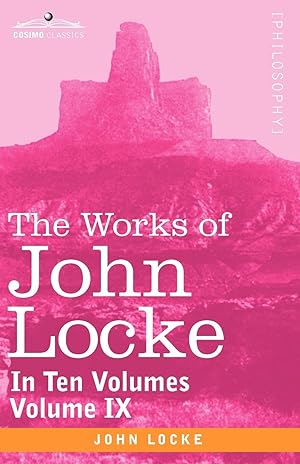 Bild des Verkufers fr The Works of John Locke, in ten volumes - Vol. IX zum Verkauf von moluna