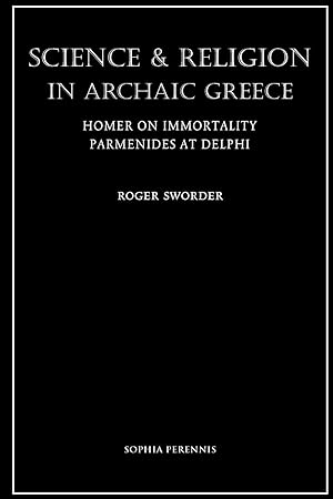 Bild des Verkufers fr Science and Religion in Archaic Greece: Homer on Immortality and Parmenides at Delphi zum Verkauf von moluna