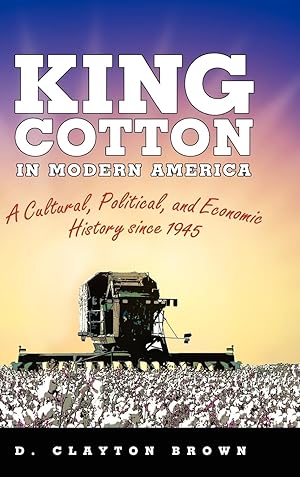 Seller image for King Cotton in Modern America: A Cultural, Political, and Economic History Since 1945 for sale by moluna