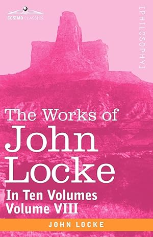 Bild des Verkufers fr The Works of John Locke, in ten volumes - Vol. VIII zum Verkauf von moluna