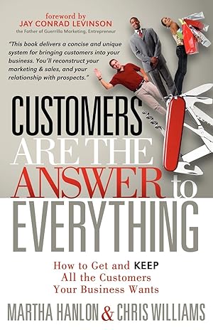 Image du vendeur pour Customers Are the Answer to Everything: How to Get and Keep All the Customers Your Business Wants mis en vente par moluna