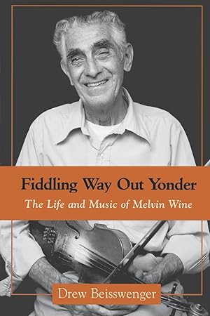 Image du vendeur pour Fiddling Way Out Yonder: The Life and Music of Melvin Wine mis en vente par moluna