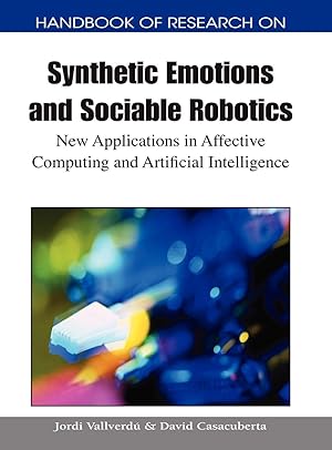 Seller image for Handbook of Research on Synthetic Emotions and Sociable Robotics: New Applications in Affective Computing and Artificial Intelligence for sale by moluna