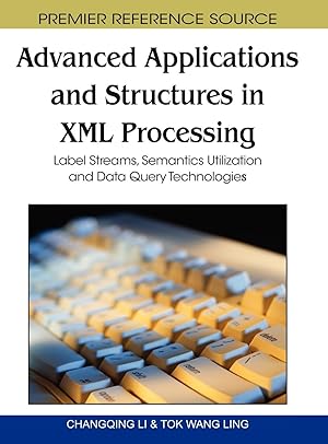 Seller image for Advanced Applications and Structures in XML Processing: Label Streams, Semantics Utilization and Data Query Technologies for sale by moluna