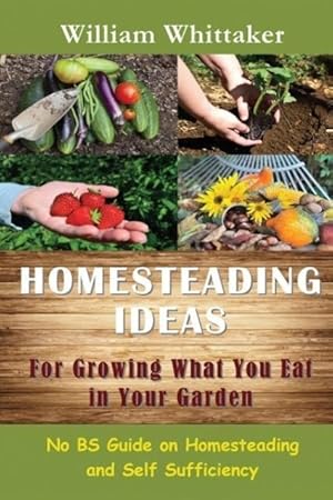 Seller image for Homesteading Ideas for Growing What You Eat in Your Garden for sale by moluna