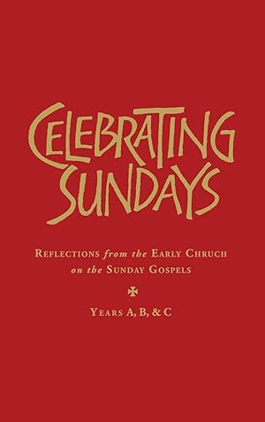 Image du vendeur pour Celebrating Sundays: Reflection from the Early Church on the Sunday Gospels mis en vente par moluna