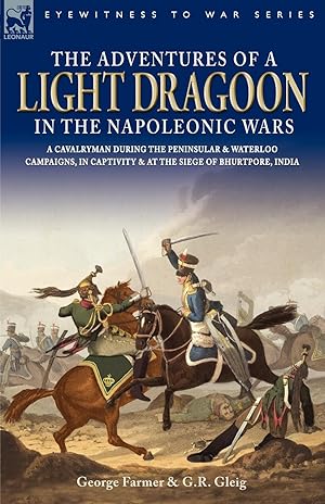 Imagen del vendedor de The Adventures of a Light Dragoon in the Napoleonic Wars - A Cavalryman During the Peninsular & Waterloo Campaigns, in Captivity & at the Siege of Bhu a la venta por moluna