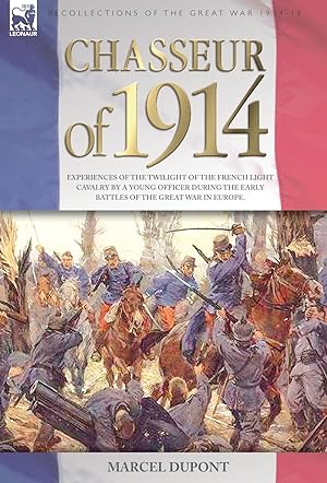 Bild des Verkufers fr Chasseur of 1914 - Experiences of the twilight of the French Light Cavalry by a young officer during the early battles of the Great War in Europe zum Verkauf von moluna