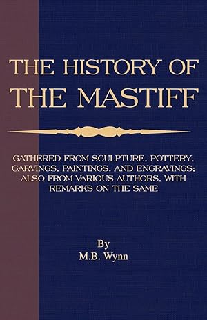 Seller image for History of the Mastiff - Gathered from Sculpture, Pottery, Carvings, Paintings and Engravings Also from Various Authors, with Remarks on Same (a Vint for sale by moluna