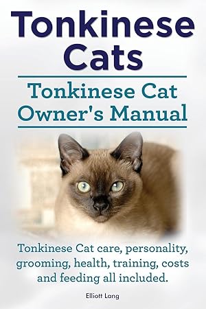 Bild des Verkufers fr Tonkinese Cats. Tonkinese Cat Owner s Manual. Tonkinese Cat care, personality, grooming, health, training, costs and feeding all included. zum Verkauf von moluna